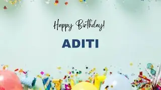 ADITI Birthday Song &ndash; Happy Birthday ADITI