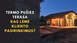 TERMO PUŠIES TERASA //Kas lėmė kliento pasirinkimus? // STATOME JUMS