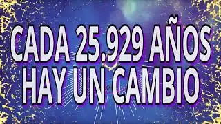 🚩💥CADA 25.929 AÑOS HAY UN CAMBIO💖💕