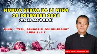 LUKAS 2:1-7, KHOTBAH NATAL (HUHUO SEBUA BA LI NIHA), 25 DESEMBER 2021 “YESU, SANGORIFI ÖSI GULIDANÖ”