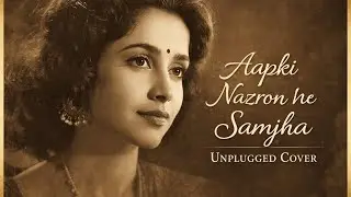 Aapki Nazron Ne Samjha Pyar Ke Kabil: Unplugged Cover 