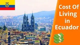 Cost Of Living In Ecuador | Quito, Cuenca, Salinas...(2018)