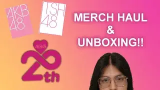 #AKB48 20th Anniversary Concert and events merch Haul
