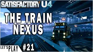 Building The Train Nexus | Satisfactory Update 4 Lets Play Ep. 21