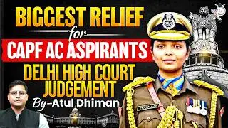 Delhi High Court Relief for CAPF AC Aspirants? | Full Judgment Explained | StudyIQ IAS