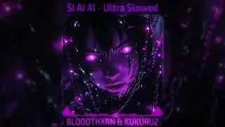 BLOODTHXRN & KUKURUZ - SI AI AI (Ultra Slowed)