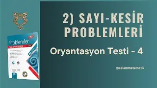 Oryantasyon Testi 4 (Sayı - Kesir Problemleri)