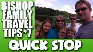 Bishop Family Travel Tips #7: Quick Stop