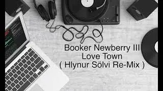 Booker Newberry III - Love Town ( Hlynur Sölvi Re-Mix )