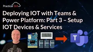 IOT Deployment with Teams and Power Platform: Part 3 - Setup IOT Devices and Services