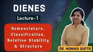 Dienes 01: Nomenclature, Classification, Orbital Structure & Relative Stability By Dr. Monika Gupta