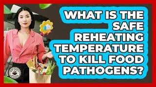 What Is The Safe Reheating Temperature To Kill Food Pathogens? - Food Safety Kitchen