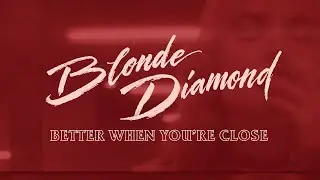Blonde Diamond | Better When You're Close (Official Video)