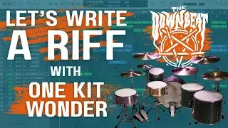 Let's Write a Riff with One Kit Wonder: The Downbeat