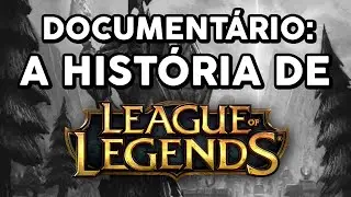 DOCUMENT&Aacute;RIO: A HIST&Oacute;RIA DE LEAGUE OF LEGENDS