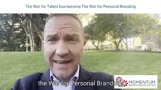 The War for Talent has become The War for Personal Branding