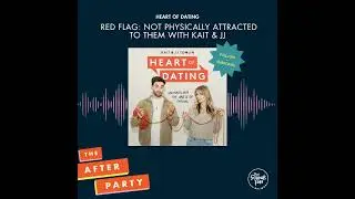 Heart of Dating: RED FLAG Not Physically Attracted to Them with Kait & JJ