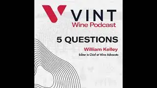 Five Questions with William Kelley &ndash; Editor in Chief at Wine Advocate