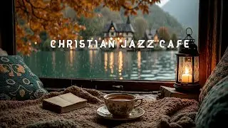 Christian Jazz Cafe Podcast ~ Relaxing Gospel Jazz for Peaceful Reflection