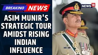 Pakistan's Military Diplomacy: Asim Munir's Strategic Tour Amidst Rising Indian Influence | News18