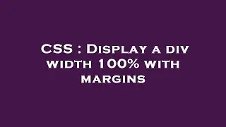 CSS : Display a div width 100% with margins