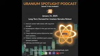 January 21, 2025: Long-term demand for uranium remains robust