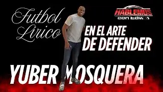 YUBER MOSQUERA | Fútbol Lírico en el Arte de Defender