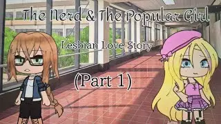 The Nerd & The Popular Girl | Lesbian Love Story | Part 1 | READ DESC