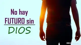 No hay futuro sin Dios