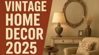 10 Vintage Home Decor Ideas 2025 | Elegant, Cozy & Budget-Friendly