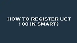 How to register uct 100 in smart?