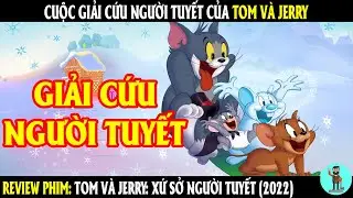 Cuộc giải cứu người tuyết của Tom và Jerry | REVIEW PHIM | CHÚ CUỘI REVIEW