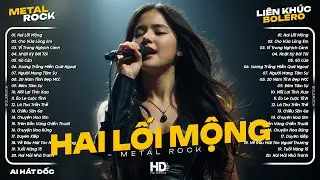 Liên Khúc Metal Rock Bolero - Hai Lối Mộng ♫ Nhạc Bolero Rock Nghe Trên Xe Cực Cuốn | AI Hát Dốc