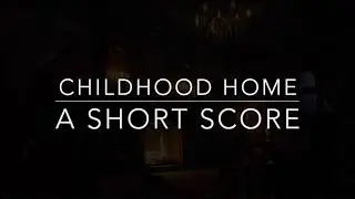 Childhood home- A Short Score
