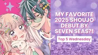 Топ-5 дебютов сёдзё-манги от Seven Seas, от которых я не могла оторваться в 2025 году! 🤩