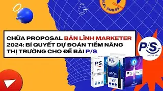 CHỮA PROPOSAL BẢN LĨNH MARKETER 2024 - BÍ QUYẾT DỰ ĐOÁN TIỀM NĂNG THỊ TRƯỜNG CHO ĐỀ BÀI P/S