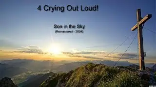 Son in the Sky (Remastered - 2024) - Original Song - 4 Crying Out Loud! (Band)