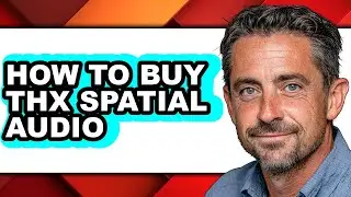 How to Buy Thx Spatial Audio - Full Guide