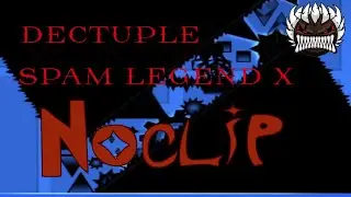 Dectuple spam legend X (Noclip) - With clicks