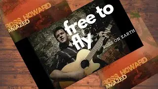 Free To Fly - Ross Howard ORIGINAL SONG!