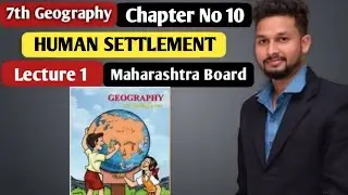 7th Geography | Chapter 10 | Human Settlement |  Lecture 1 | maharashtra board |