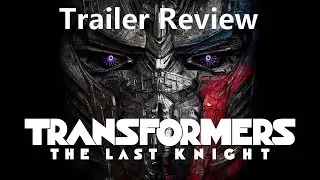 Transformers The Last Knight Trailer Review