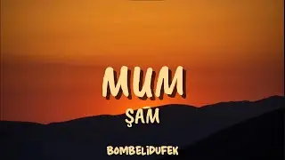 Şam - Mum (Sözleri / Lyrics Video)