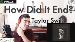 Taylor Swift | How Did It End? | REACTION