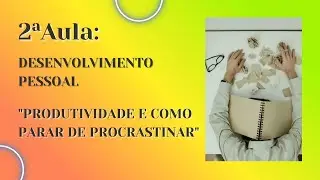 Produtividade e Como Parar de Procrastinar
