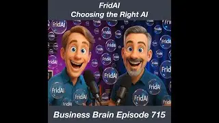 FridAI: Choosing The Right AI: Business Brain 715