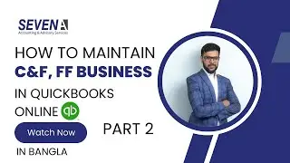Accounting for C&F and Freight Forwarding Businesses Using QuickBooks Online | Part 2