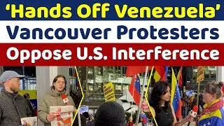 &lsquo;Hands Off Venezuela&rsquo; - Vancouver Protesters Oppose U.S. Interference