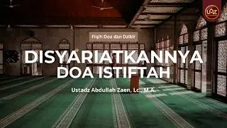 Disyariatkannya Doa Istiftah - Ustadz Abdullah Zaen, Lc., M.A.