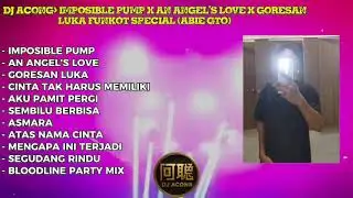 DJ ACONG : IMPOSIBLE PUMP X AN ANGEL'S LOVE X GORESAN LUKA FUNKOT SPECIAL (ABIE GTO) 2026